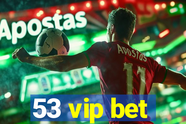 53 vip bet